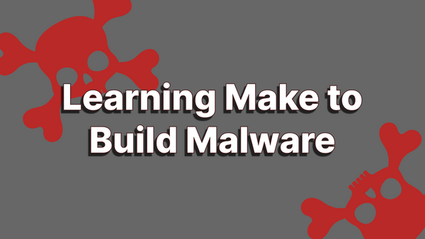 Malware Dev Environment 1 - Learning Makefiles
